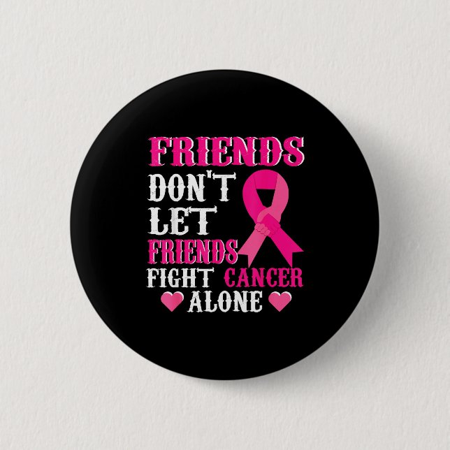 Friends Don't Fight Alone Breast Cancer Awareness  Button (Front)