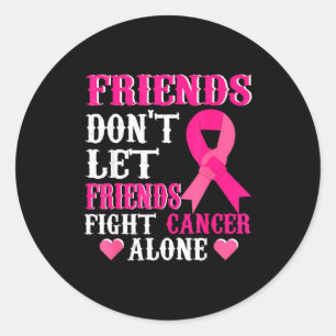 Friends Don't Fight Alone Breast Cancer Awareness Classic Round Sticker