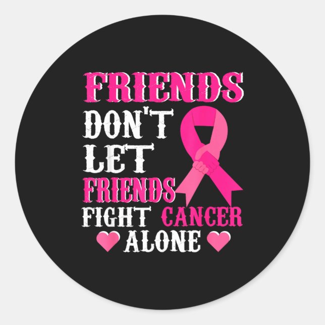 Friends Don't Fight Alone Breast Cancer Awareness  Classic Round Sticker (Front)