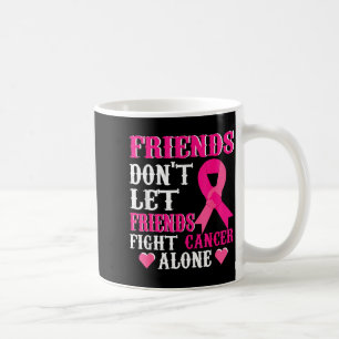 Friends Don't Fight Alone Breast Cancer Awareness  Coffee Mug