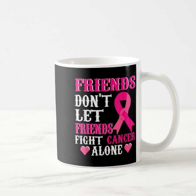Friends Don't Fight Alone Breast Cancer Awareness  Coffee Mug (Right)