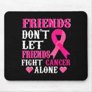 Friends Don't Fight Alone Breast Cancer Awareness  Mouse Pad