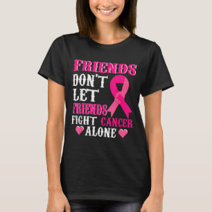 Friends Don't Fight Alone Breast Cancer Awareness  T-Shirt