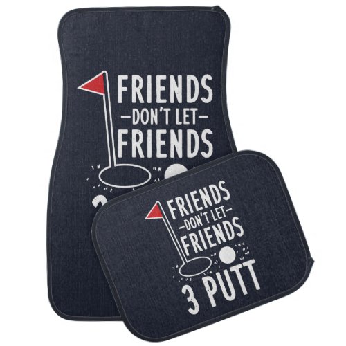 Friends Dont Let Best Friends 3 Putt Golf Gag Car Floor Mat
