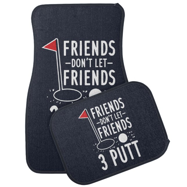 Friends Don't Let Best Friends 3 Putt Golf Gag Car Floor Mat (Set)