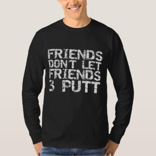Friends Don't Let Friend 3 Putt Funny Golf Men T-Shirt