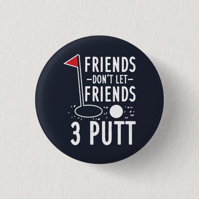 Friends Don't Let Friends 3 Putt Golfing Gag Button (Front)