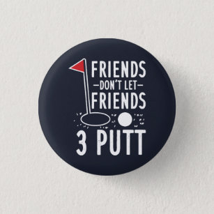 Friends Don't Let Friends 3 Putt Golfing Gag Button