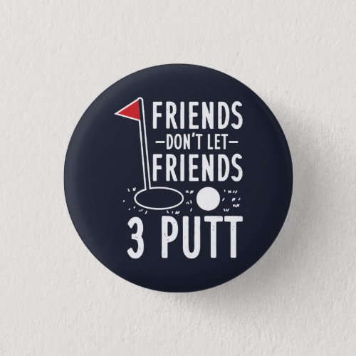 Friends Dont Let Friends 3 Putt Golfing Gag Button