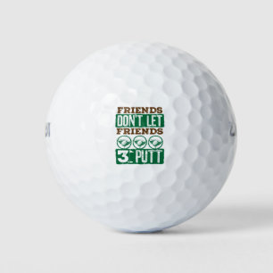 Friends Don't Let Friends 3 Putt Golfing Golf Balls
