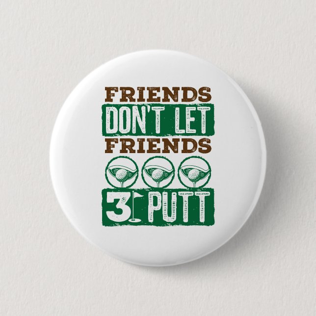 Friends Don't Let Friends 3 Putt Golfing Golf Button (Front)