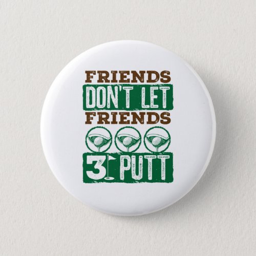 Friends Dont Let Friends 3 Putt Golfing Golf Button