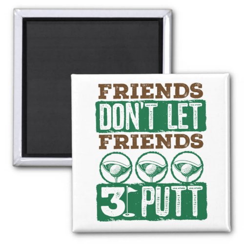 Friends Dont Let Friends 3 Putt Golfing Golf Magnet