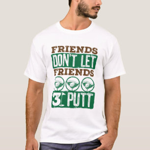 Friends Don't Let Friends 3 Putt Golfing Golf T-Shirt