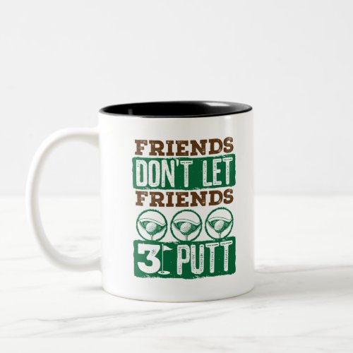 Friends Dont Let Friends 3 Putt Golfing Golf Two_Tone Coffee Mug