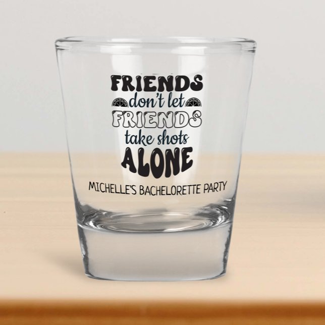 Friends Don't Let Friends Bachelorette Party  Shot Glass (Creator Uploaded)