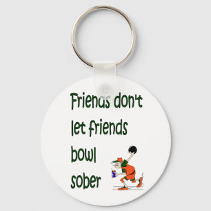 Friends don't let friends bowl sober keychain