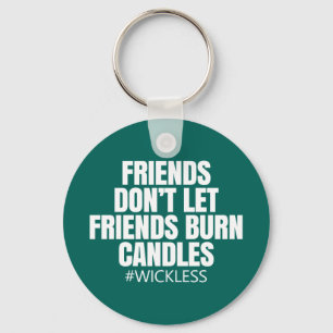 Friends don't let friends burn candles - Scentsy Keychain