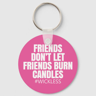 Friends don't let friends burn candles - Scentsy Keychain