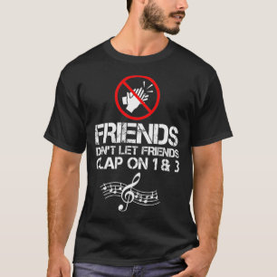 Friends Dont Let Friends Clap On 1 and 3 Music T-Shirt