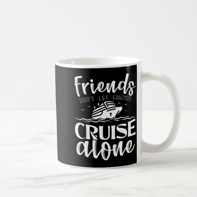 Friends Don't Let Friends Cruise Alone Clic Cruise Coffee Mug (Right)