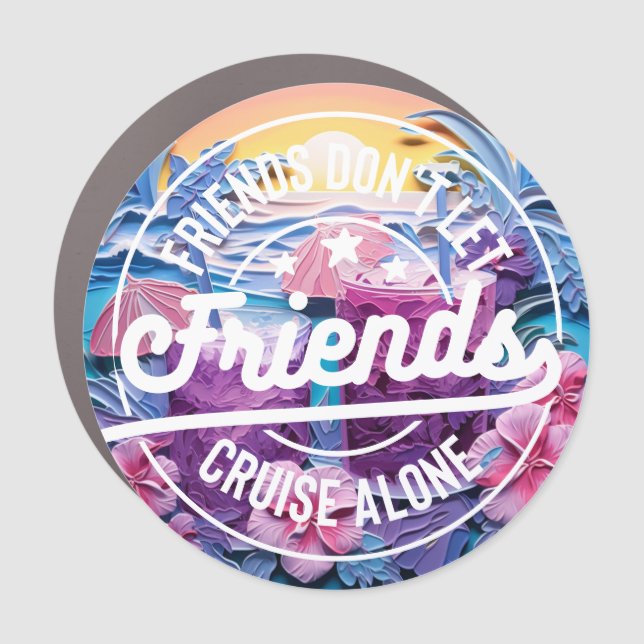 Friends Don't Let Friends Cruise Alone Cruise Door Car Magnet (Front)
