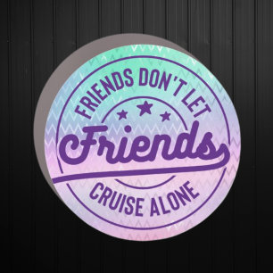 Friends Don't Let Friends Cruise Alone Cruise Door Car Magnet