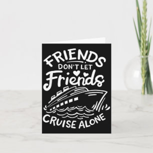 Friends Don't Let Friends Cruise Alone Cruise Ship Card