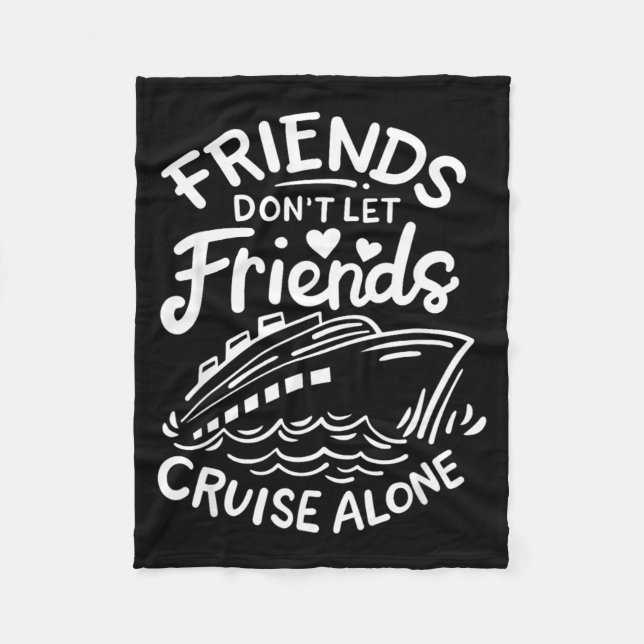 Friends Don't Let Friends Cruise Alone Cruise Ship Fleece Blanket (Front)