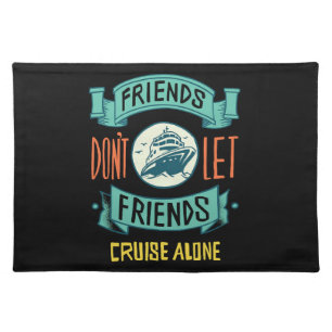 friends don't let friends cruise alone funny cloth placemat