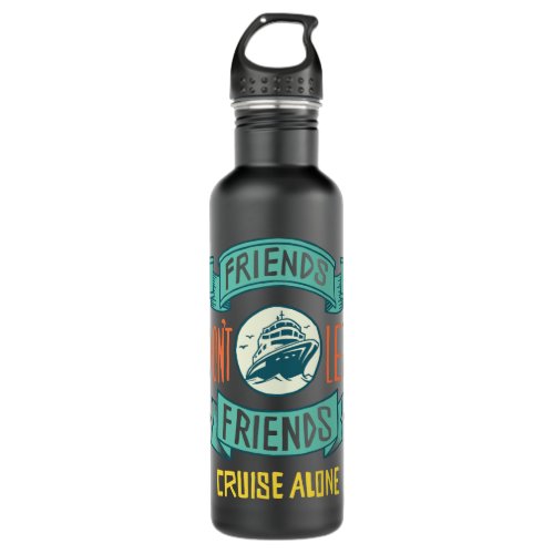 Friends Dont let Friends Cruise Alone Funny Stainless Steel Water Bottle