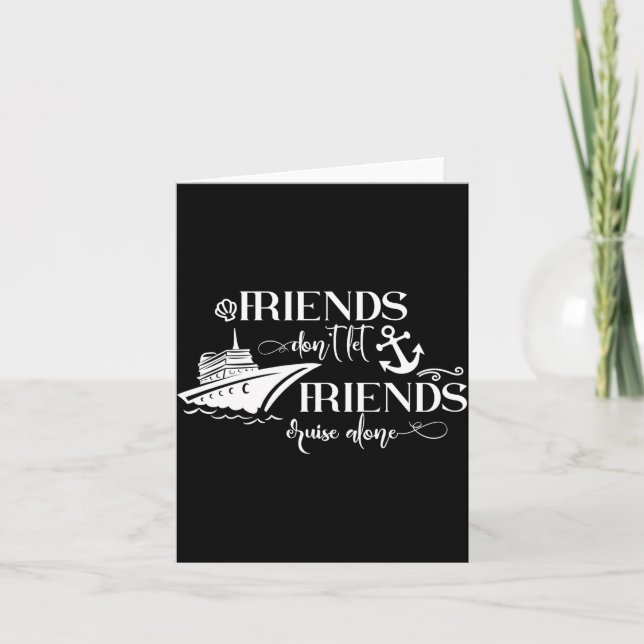 Friends Dont Let Friends Cruise Alone Ship Group  Card (Front)