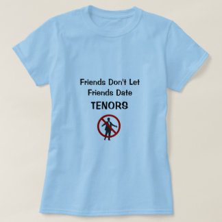 Friends Don't Let Friends Date Tenors T-Shirt