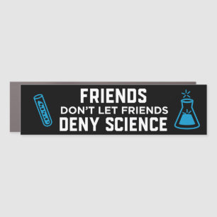 Friends Don't Let Friends Deny Science Bumper Car Magnet