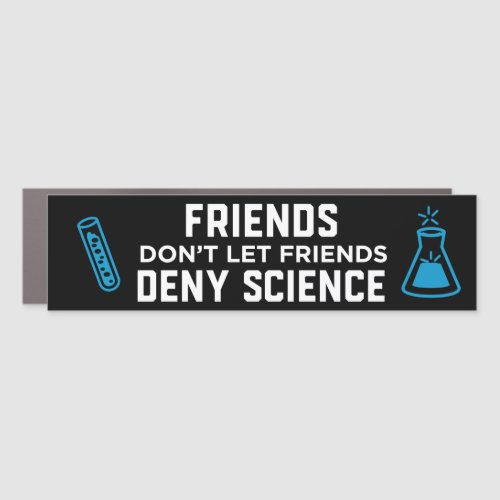 Friends Dont Let Friends Deny Science Bumper Car Magnet