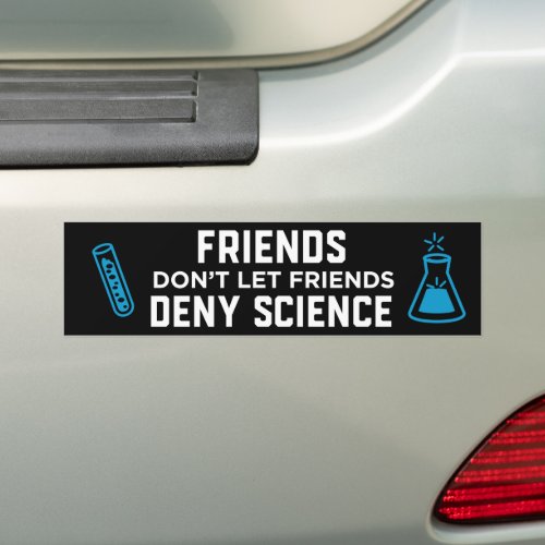 Friends Dont Let Friends Deny Science Bumper Sticker