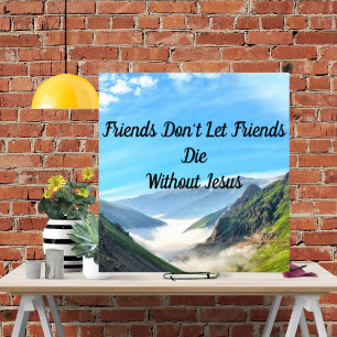 Friends Don't Let Friends Die Without Jesus Poster