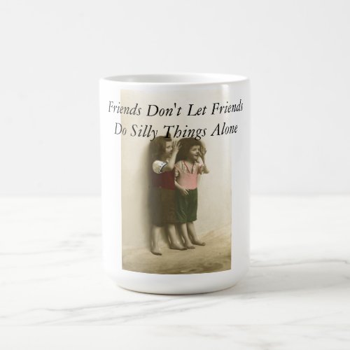 Friends Dont Let Friends Do Silly Things Alone Coffee Mug