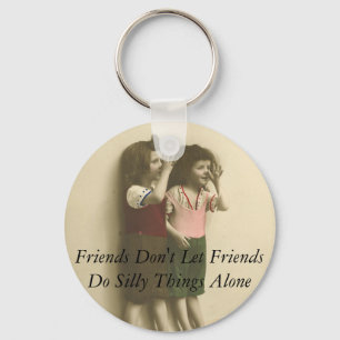 Friends Don't Let Friends Do Silly Things Alone Keychain