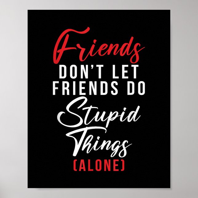 Friends dont let Friends do stupid things (alone)  Poster (Front)