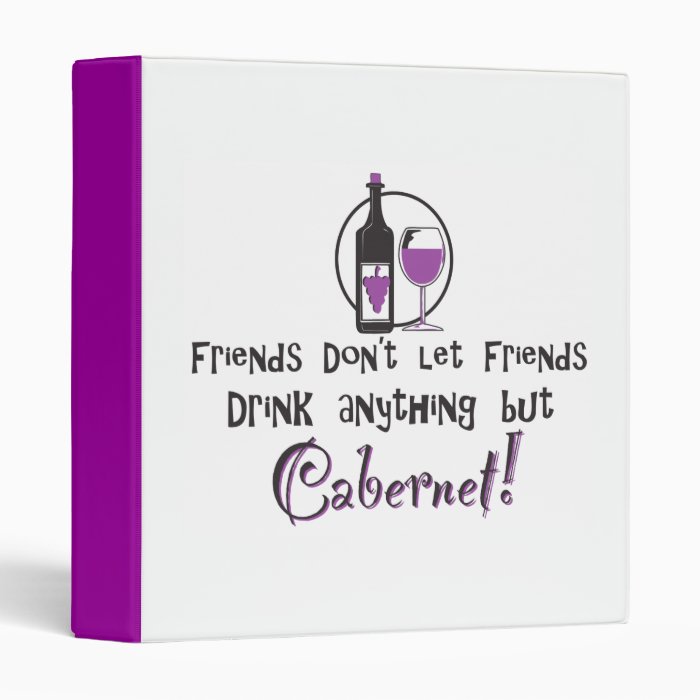 Friends don't let friends drink anything but Caber 3 Ring Binders