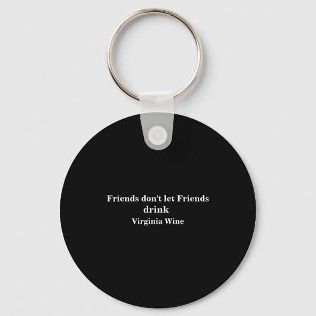 Friends Dont Let Friends Drink Virginia Wine  Keychain (Front)