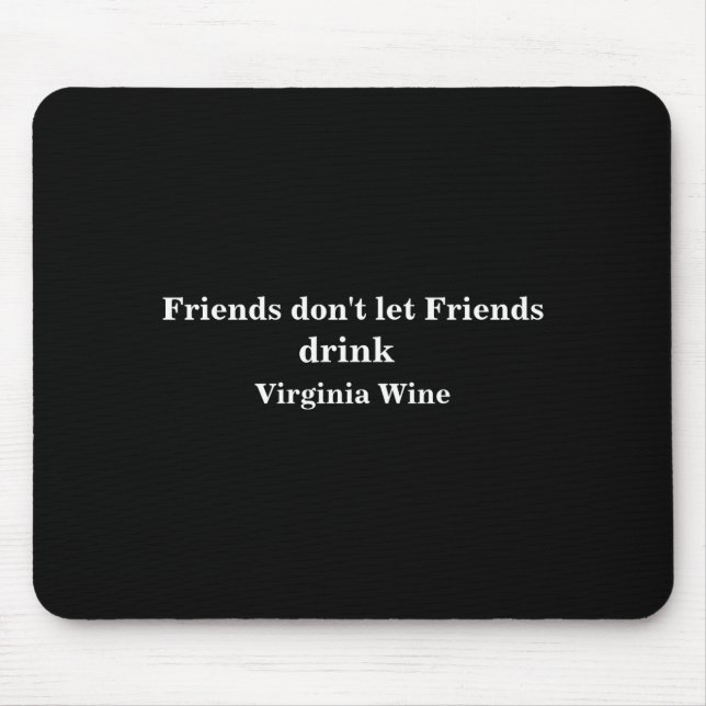 Friends Dont Let Friends Drink Virginia Wine  Mouse Pad (Front)