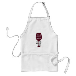 Friends Don't Let Friends Drink White Zin Adult Apron