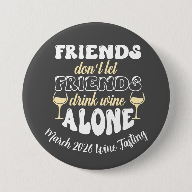 Friends don't Let Friends drink Wine Alone Button (Front)