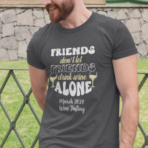 Friends don't Let Friends drink Wine Alone T-Shirt