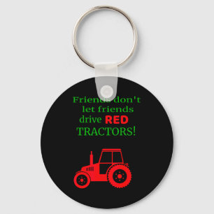 Friends Dont Let Friends Drive Red Tractors  Keychain
