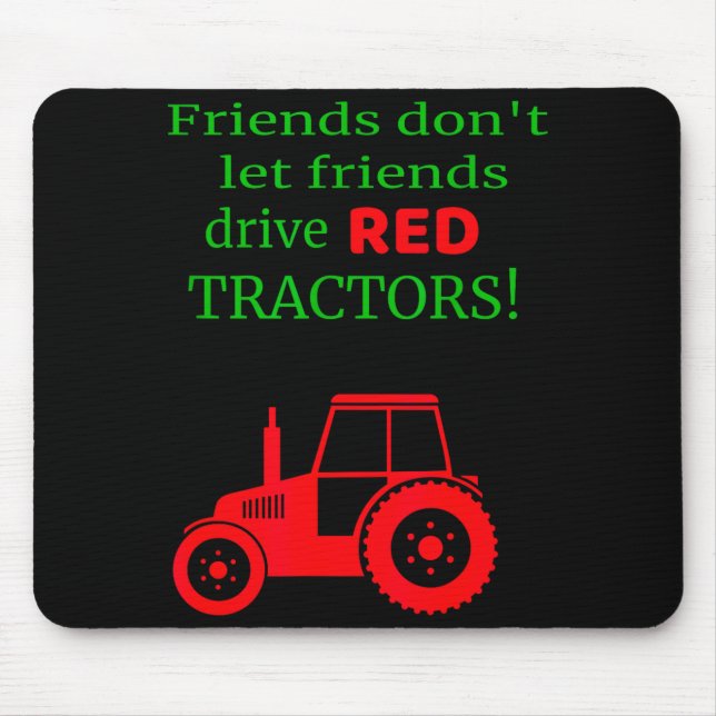Friends Dont Let Friends Drive Red Tractors  Mouse Pad (Front)
