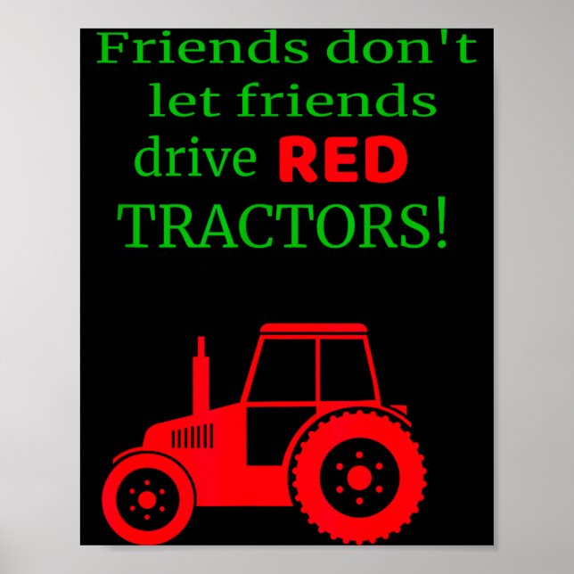 Friends Dont Let Friends Drive Red Tractors  Poster (Front)