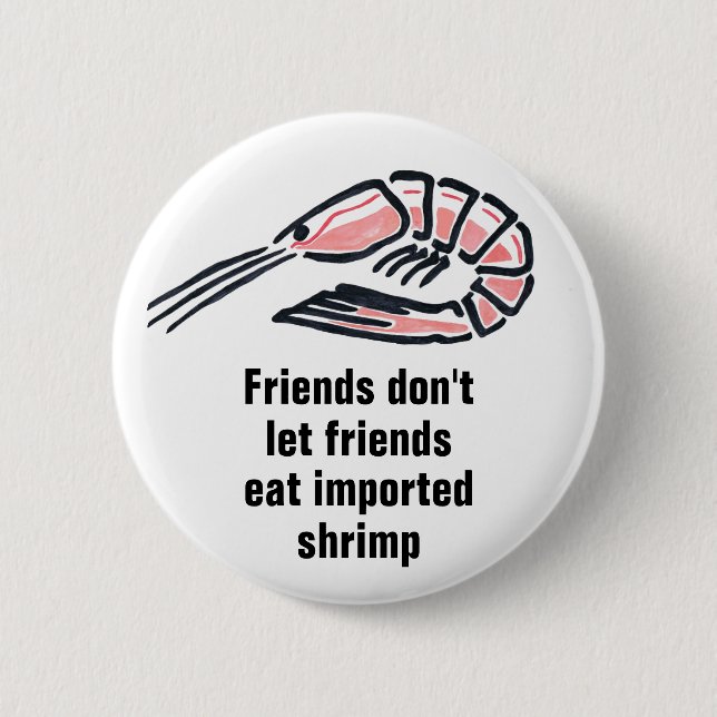 Friends don't let friends eat imported shrimp pinback button (Front)